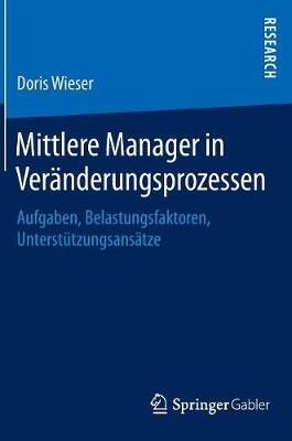 Mittlere Manager in Ver�nderungsprozessen: Aufgaben, Belastungsfaktoren, Unterst�tzungsans�tze (Hardback)