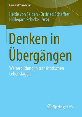Denken in �berg�ngen: Weiterbildung in Transitorischen Lebenslagen - Lernweltforschung 15 (Paperback)