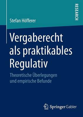 Vergaberecht ALS Praktikables Regulativ: Theoretische �berlegungen Und Empirische Befunde (Paperback)