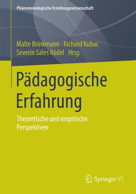P dagogische Erfahrung: Theoretische Und Empirische Perspektiven - Phanomenologische Erziehungswissenschaft 1 (Paperback)