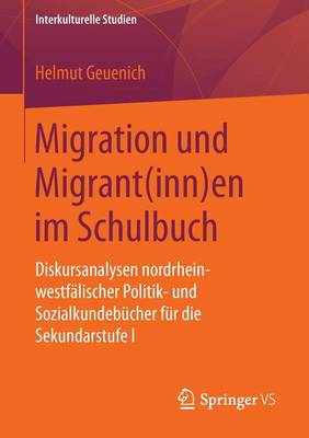 Migration Und Migrant(inn)En Im Schulbuch: Diskursanalysen Nordrhein-Westf lischer Politik- Und Sozialkundeb cher F r Die Sekundarstufe I - Interkulturelle Studien (Paperback)