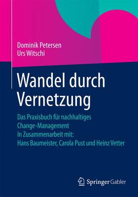 Wandel Durch Vernetzung: Das Praxisbuch F�r Nachhaltiges Change-Management in Zusammenarbeit Mit: Hans Baumeister, Carola Pust Und Heinz Vetter (Paperback)