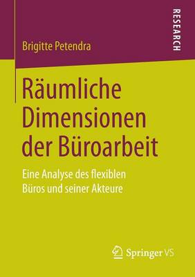R umliche Dimensionen Der B roarbeit: Eine Analyse Des Flexiblen B ros Und Seiner Akteure (Paperback)