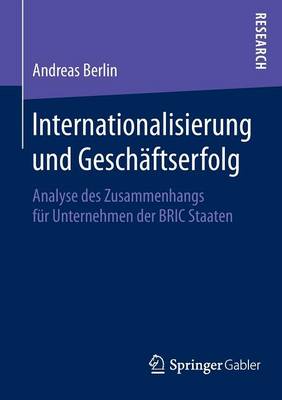 Internationalisierung Und Gesch�ftserfolg: Analyse Des Zusammenhangs F�r Unternehmen Der Bric Staaten (Paperback)