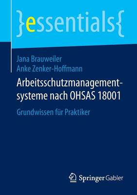 Arbeitsschutzmanagementsysteme Nach Ohsas 18001: Grundwissen F r Praktiker - Essentials (Paperback)