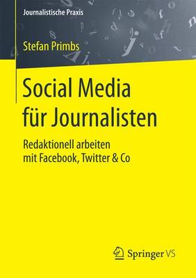 Social Media F r Journalisten: Redaktionell Arbeiten Mit Facebook, Twitter & Co - Journalistische Praxis (Paperback)