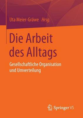 Die Arbeit Des Alltags: Gesellschaftliche Organisation Und Umverteilung (Paperback)