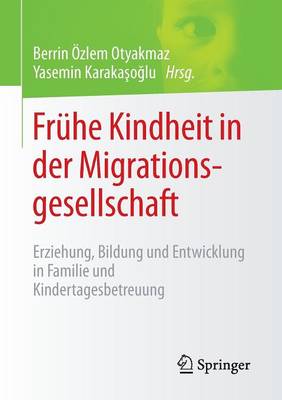 Fr�he Kindheit in Der Migrationsgesellschaft: Erziehung, Bildung Und Entwicklung in Familie Und Kindertagesbetreuung (Paperback)
