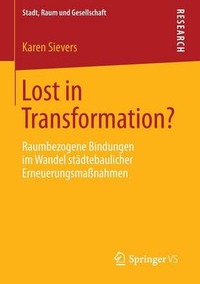 Lost in Transformation?: Raumbezogene Bindungen Im Wandel Stadtebaulicher Erneuerungsmassnahmen - Stadt, Raum Und Gesellschaft (Paperback)