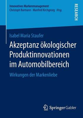 Akzeptanz �kologischer Produktinnovationen Im Automobilbereich: Wirkungen Der Markenliebe - Innovatives Markenmanagement 51 (Paperback)