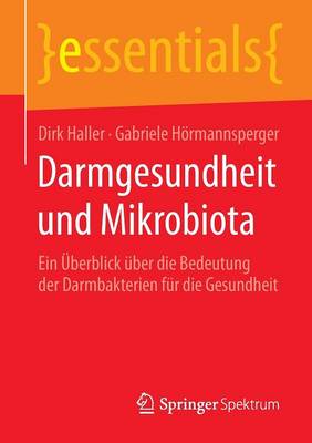 Darmgesundheit Und Mikrobiota: Ein UEberblick UEber Die Bedeutung Der Darmbakterien Fur Die Gesundheit - Essentials (Paperback)