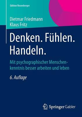 Denken. F�hlen. Handeln.: Mit Psychographischer Menschenkenntnis Besser Arbeiten Und Leben - Edition Rosenberger (Paperback)