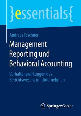 Management Reporting Und Behavioral Accounting: Verhaltenswirkungen Des Berichtswesens Im Unternehmen - Essentials (Paperback)
