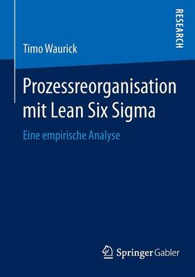 Prozessreorganisation Mit Lean Six SIGMA: Eine Empirische Analyse (Paperback)