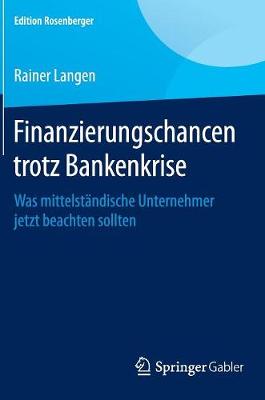 Finanzierungschancen Trotz Bankenkrise: Was Mittelst ndische Unternehmer Jetzt Beachten Sollten - Edition Rosenberger (Hardback)