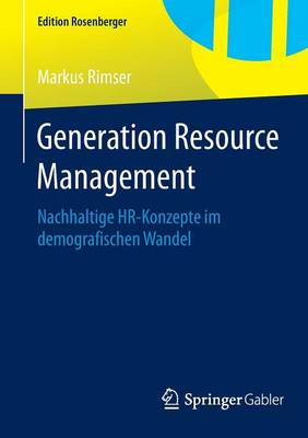 Generation Resource Management: Nachhaltige Hr-Konzepte Im Demografischen Wandel - Edition Rosenberger (Paperback)