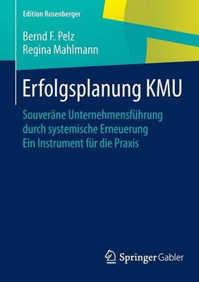 Erfolgsplanung Kmu: Souver�ne Unternehmensf�hrung Durch Systemische Erneuerung Ein Instrument F�r Die Praxis - Edition Rosenberger (Paperback)