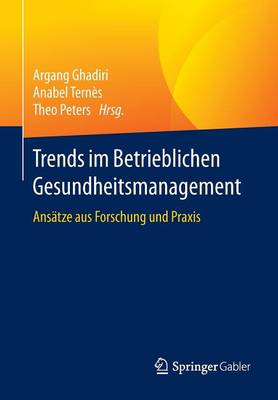 Trends Im Betrieblichen Gesundheitsmanagement: Ans tze Aus Forschung Und Praxis (Paperback)