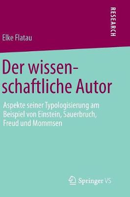 Der Wissenschaftliche Autor: Aspekte Seiner Typologisierung Am Beispiel Von Einstein, Sauerbruch, Freud Und Mommsen (Hardback)