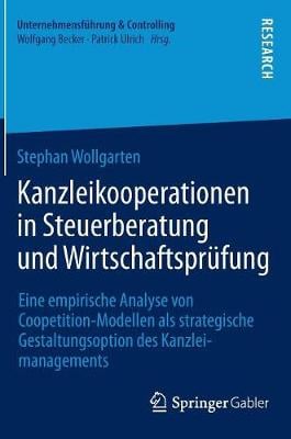 Kanzleikooperationen in Steuerberatung Und Wirtschaftspr fung: Eine Empirische Analyse Von Coopetition-Modellen ALS Strategische Gestaltungsoption Des Kanzleimanagements - Unternehmensfuhrung & Controlling (Hardback)
