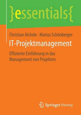 It-Projektmanagement: Effiziente Einf�hrung in Das Management Von Projekten - Essentials (Paperback)