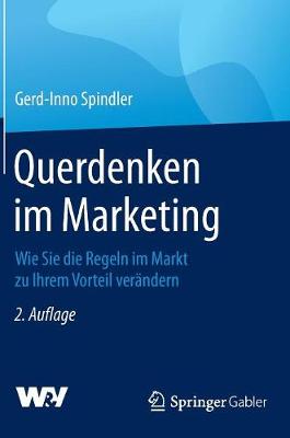 Querdenken Im Marketing: Wie Sie Die Regeln Im Markt Zu Ihrem Vorteil Ver�ndern (Hardback)