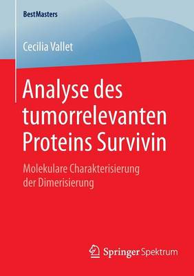 Analyse Des Tumorrelevanten Proteins Survivin: Molekulare Charakterisierung Der Dimerisierung - Bestmasters (Paperback)