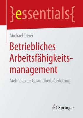 Betriebliches Arbeitsfahigkeitsmanagement: Mehr ALS Nur Gesundheitsforderung - Essentials (Paperback)