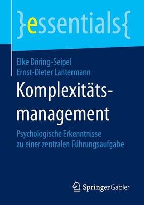 Komplexit�tsmanagement: Psychologische Erkenntnisse Zu Einer Zentralen F�hrungsaufgabe - Essentials (Paperback)