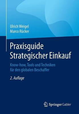 Praxisguide Strategischer Einkauf: Know-How, Tools Und Techniken F r Den Globalen Beschaffer (Paperback)
