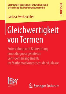 Gleichwertigkeit Von Termen: Entwicklung Und Beforschung Eines Diagnosegeleiteten Lehr-Lernarrangements Im Mathematikunterricht Der 8. Klasse - Dortmunder Beitrage Zur Entwicklung Und Erforschung Des Math (Paperback)
