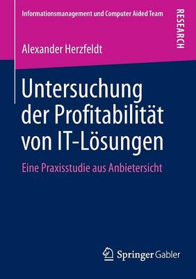 Untersuchung Der Profitabilit�t Von It-L�sungen: Eine Praxisstudie Aus Anbietersicht - Informationsmanagement Und Computer Aided Team (Paperback)