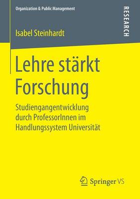 Lehre St rkt Forschung: Studiengangentwicklung Durch Professorinnen Im Handlungssystem Universit t - Organization & Public Management (Paperback)