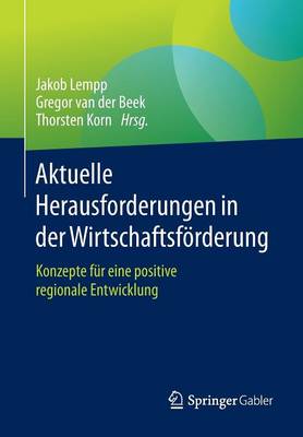Aktuelle Herausforderungen in Der Wirtschaftsf rderung: Konzepte F r Eine Positive Regionale Entwicklung (Paperback)