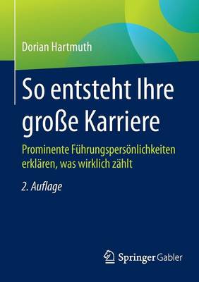So Entsteht Ihre Gro e Karriere: Prominente F hrungspers nlichkeiten Erkl ren, Was Wirklich Z hlt (Paperback)