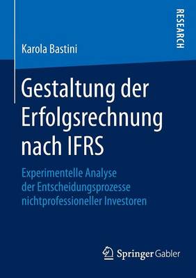 Gestaltung Der Erfolgsrechnung Nach Ifrs: Experimentelle Analyse Der Entscheidungsprozesse Nichtprofessioneller Investoren (Paperback)