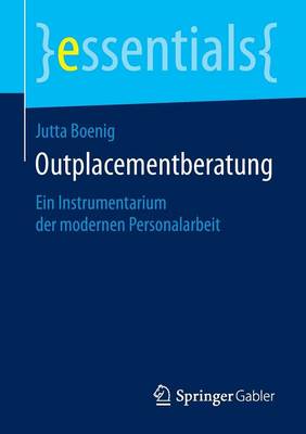 Outplacementberatung: Ein Instrumentarium Der Modernen Personalarbeit - Essentials (Paperback)
