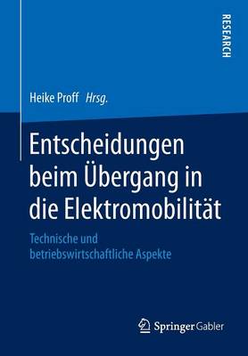 Entscheidungen Beim �bergang in Die Elektromobilit�t: Technische Und Betriebswirtschaftliche Aspekte (Paperback)