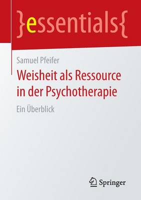 Weisheit ALS Ressource in Der Psychotherapie: Ein berblick - Essentials (Paperback)