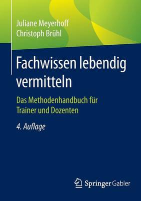 Fachwissen Lebendig Vermitteln: Das Methodenhandbuch F r Trainer Und Dozenten (Paperback)