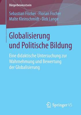 Globalisierung Und Politische Bildung: Eine Didaktische Untersuchung Zur Wahrnehmung Und Bewertung Der Globalisierung - Burgerbewusstsein (Paperback)