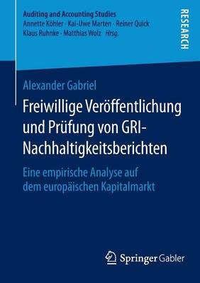 Freiwillige Ver ffentlichung Und Pr fung Von Gri-Nachhaltigkeitsberichten: Eine Empirische Analyse Auf Dem Europ ischen Kapitalmarkt - Auditing and Accounting Studies (Paperback)