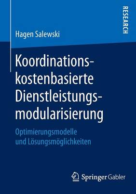 Koordinationskostenbasierte Dienstleistungsmodularisierung: Optimierungsmodelle Und Loesungsmoeglichkeiten (Paperback)