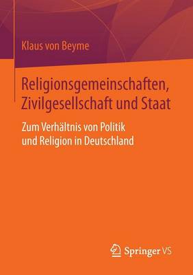 Religionsgemeinschaften, Zivilgesellschaft Und Staat: Zum Verh�ltnis Von Politik Und Religion in Deutschland (Paperback)