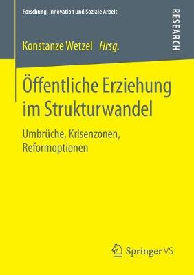�ffentliche Erziehung Im Strukturwandel: Umbr�che, Krisenzonen, Reformoptionen - Forschung, Innovation Und Soziale Arbeit (Paperback)