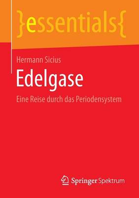 Edelgase: Eine Reise Durch Das Periodensystem - Essentials (Paperback)