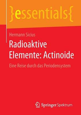 Radioaktive Elemente: Actinoide: Eine Reise Durch Das Periodensystem - Essentials (Paperback)