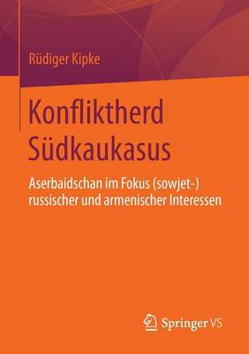 Konfliktherd S�dkaukasus: Aserbaidschan Im Fokus (Sowjet-)Russischer Und Armenischer Interessen (Paperback)