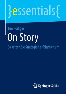 On Story: So Setzen Sie Strategien Erfolgreich Um - Essentials (Paperback)