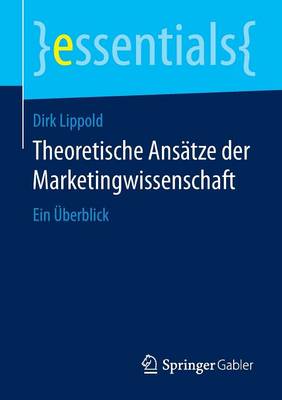 Theoretische Ans tze Der Marketingwissenschaft: Ein berblick - Essentials (Paperback)